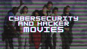 Cybersecurity And Hacker Movies