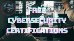 Free Cybersecurity Certifications and Courses